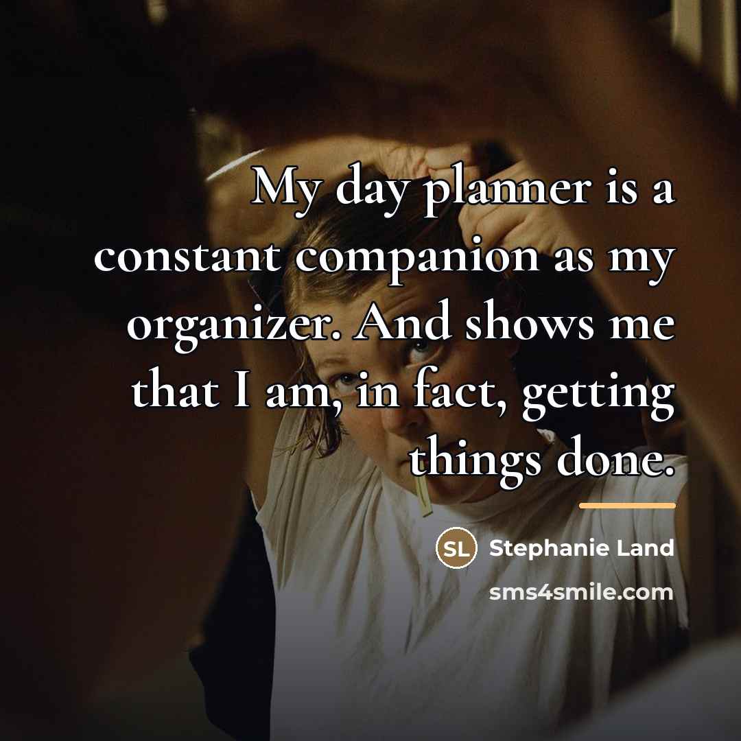 “My day planner is a constant companion as my organizer.…” quote by Stephanie Land