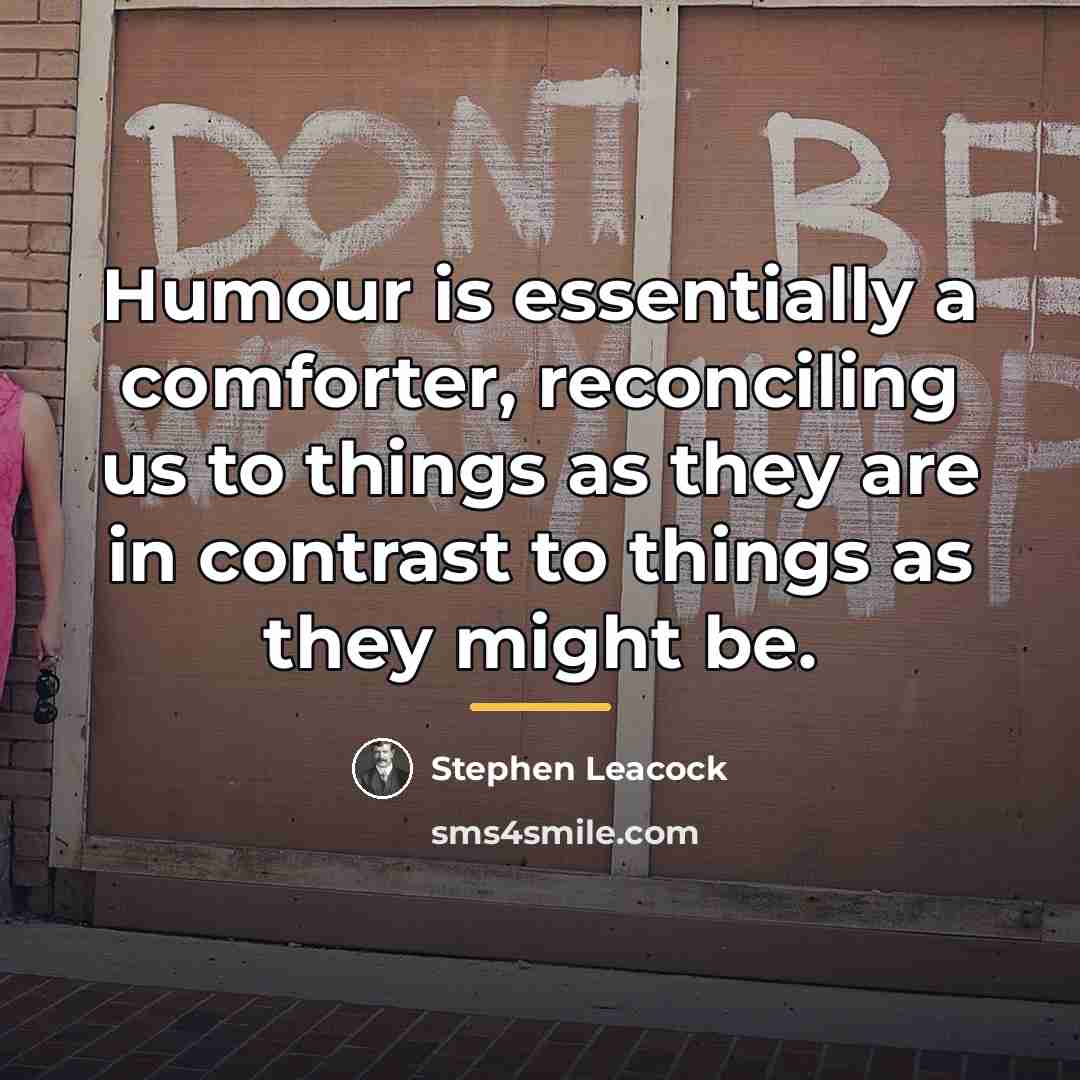 “Humour is essentially a comforter, reconciling us to things as…” quote by Stephen Leacock