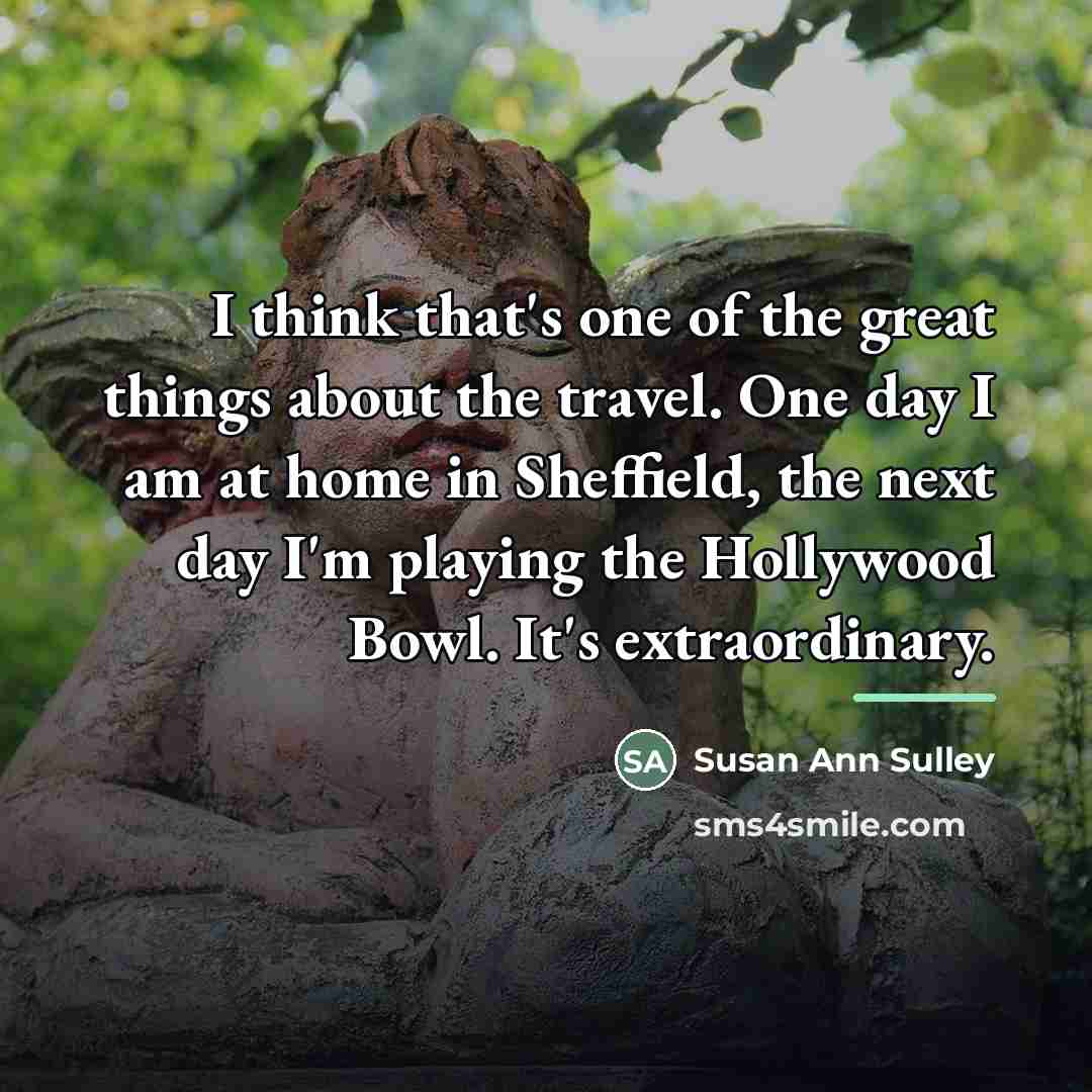 “I think that's one of the great things about the…” quote by Susan Ann Sulley