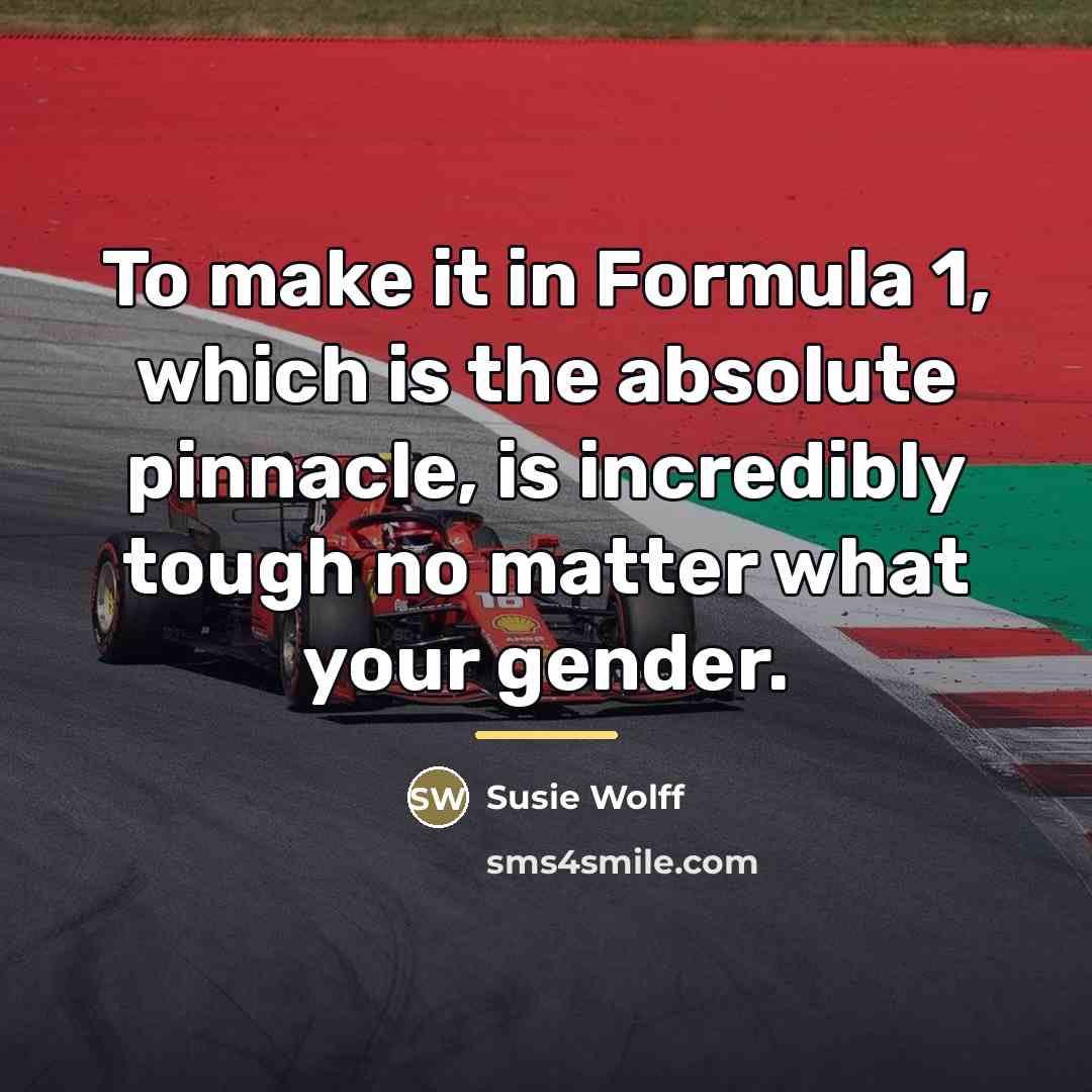 “To make it in Formula 1, which is the absolute…” quote by Susie Wolff