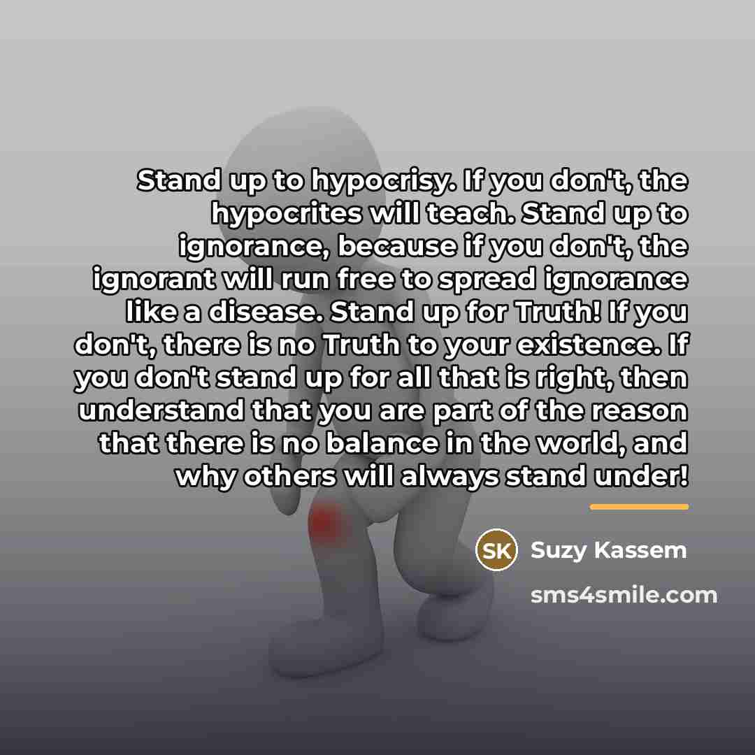 “Stand up to hypocrisy. If you don't, the hypocrites will…” quote by Suzy Kassem