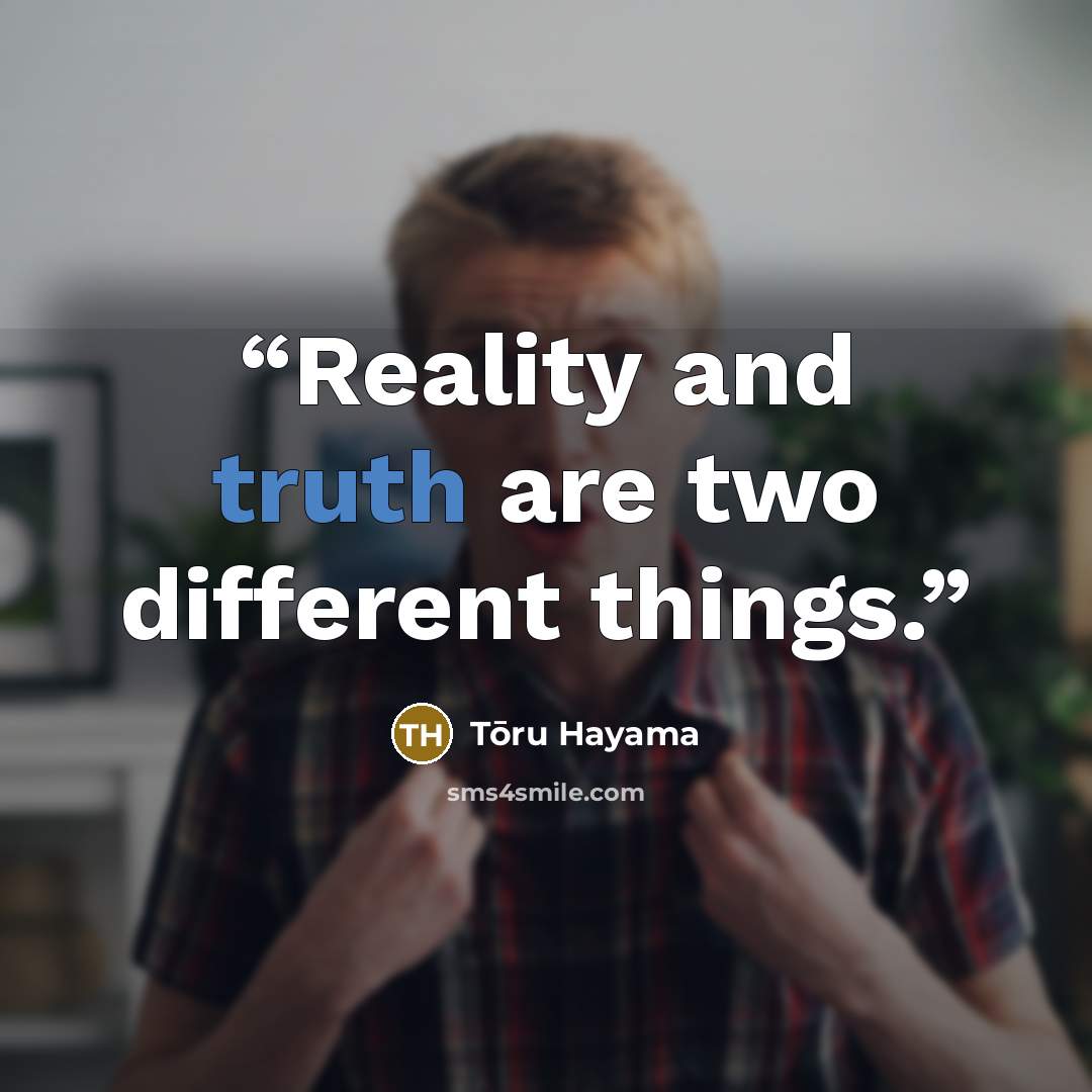 “Reality and truth are two different things.” quote by Tōru Hayama