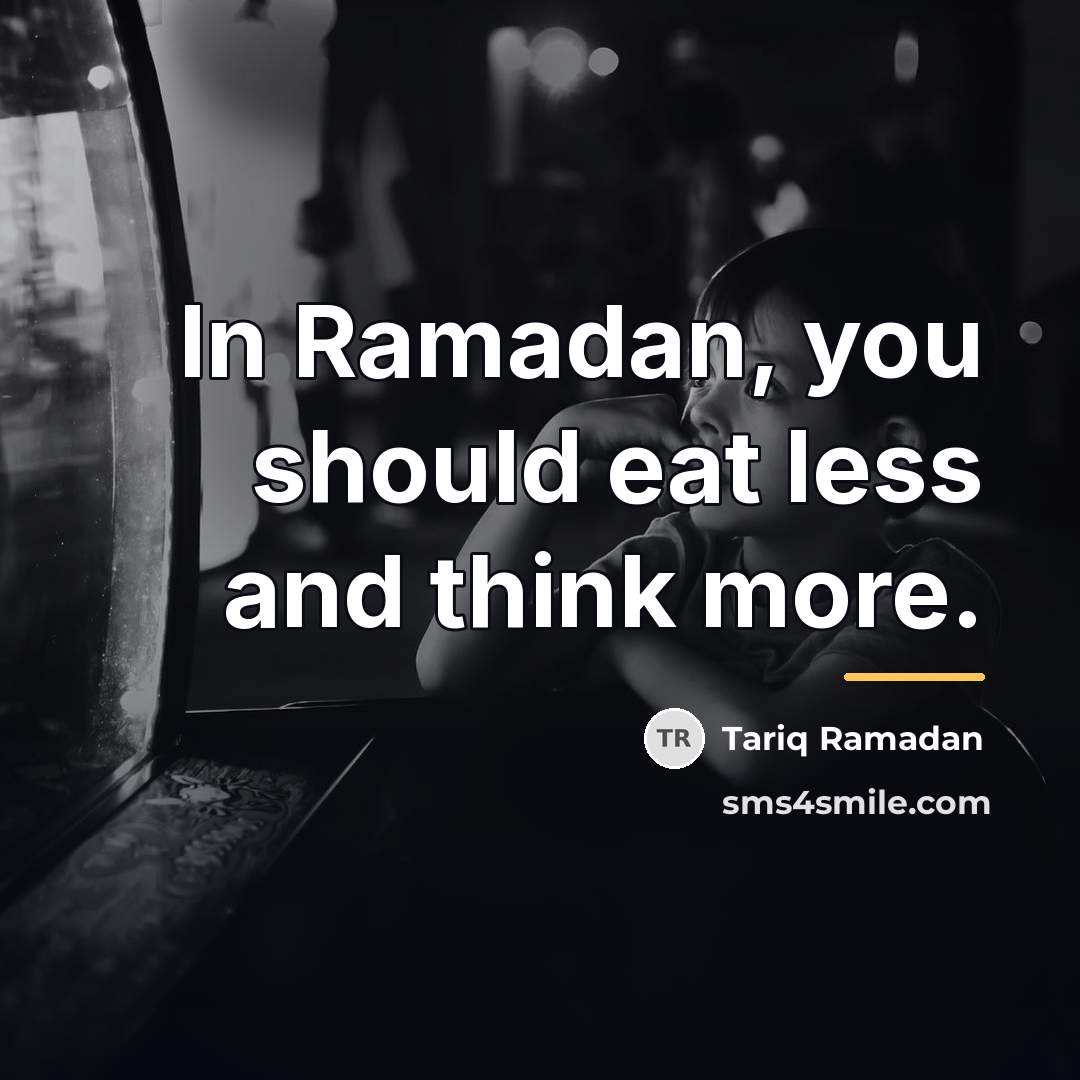 “In Ramadan, you should eat less and think more.…” quote by Tariq Ramadan