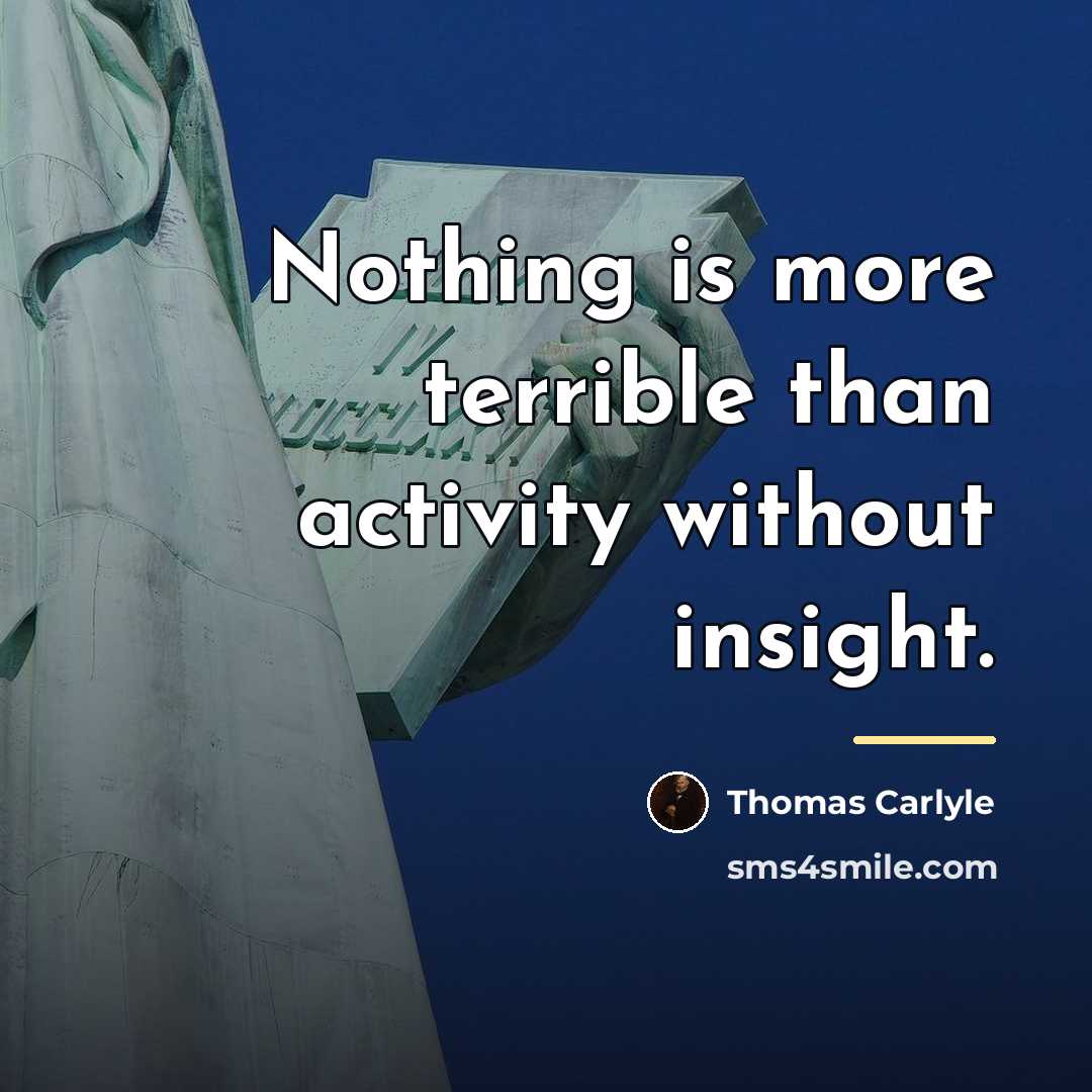 “Nothing is more terrible than activity without insight.…” quote by Thomas Carlyle