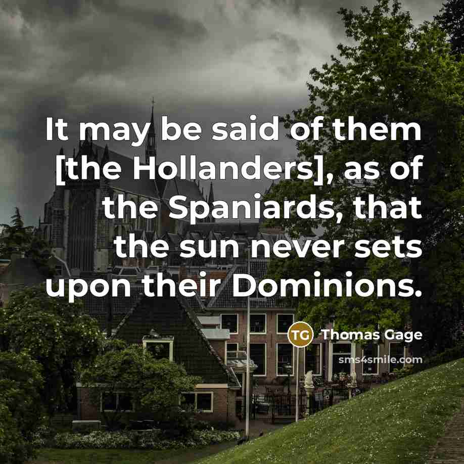 “It may be said of them [the Hollanders], as of…” quote by Thomas Gage