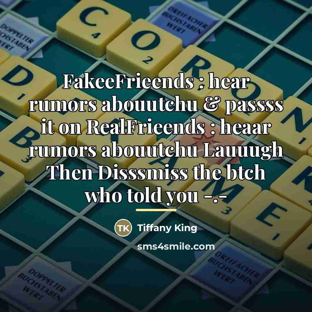 “FakeeFrieends : hear rumors abouutchu & passss it on RealFrieends…” quote by Tiffany King