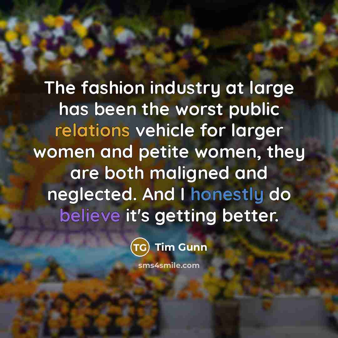 “The fashion industry at large has been the worst public…” quote by Tim Gunn