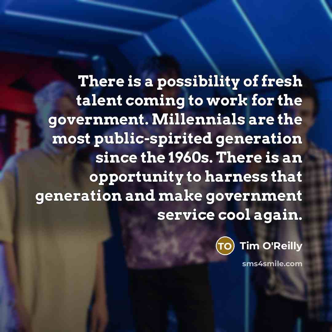 “There is a possibility of fresh talent coming to work…” quote by Tim O'Reilly
