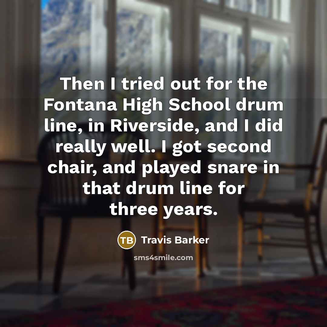 “Then I tried out for the Fontana High School drum…” quote by Travis Barker