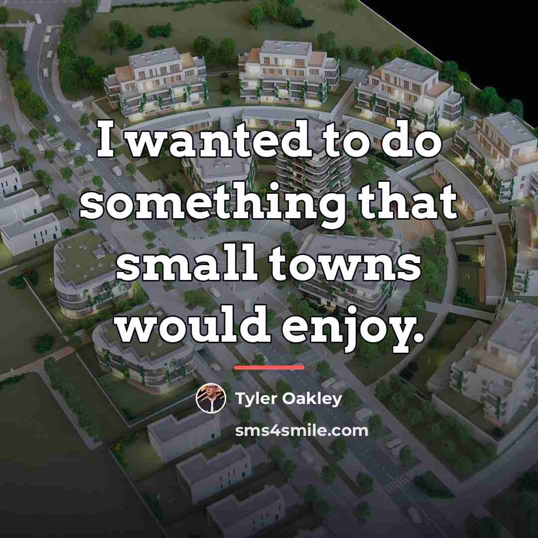 “I wanted to do something that small towns would enjoy.…” quote by Tyler Oakley