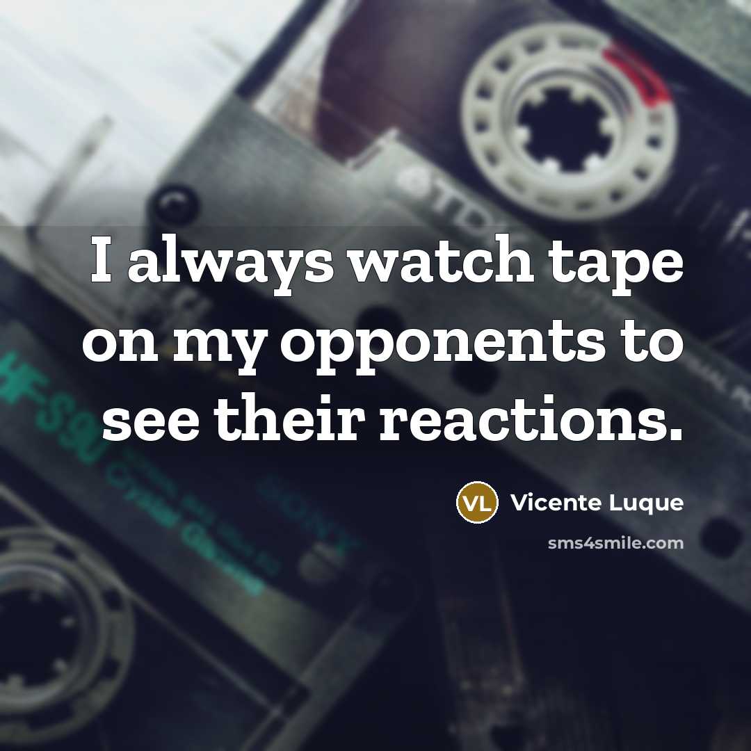 “I always watch tape on my opponents to see their…” quote by Vicente Luque