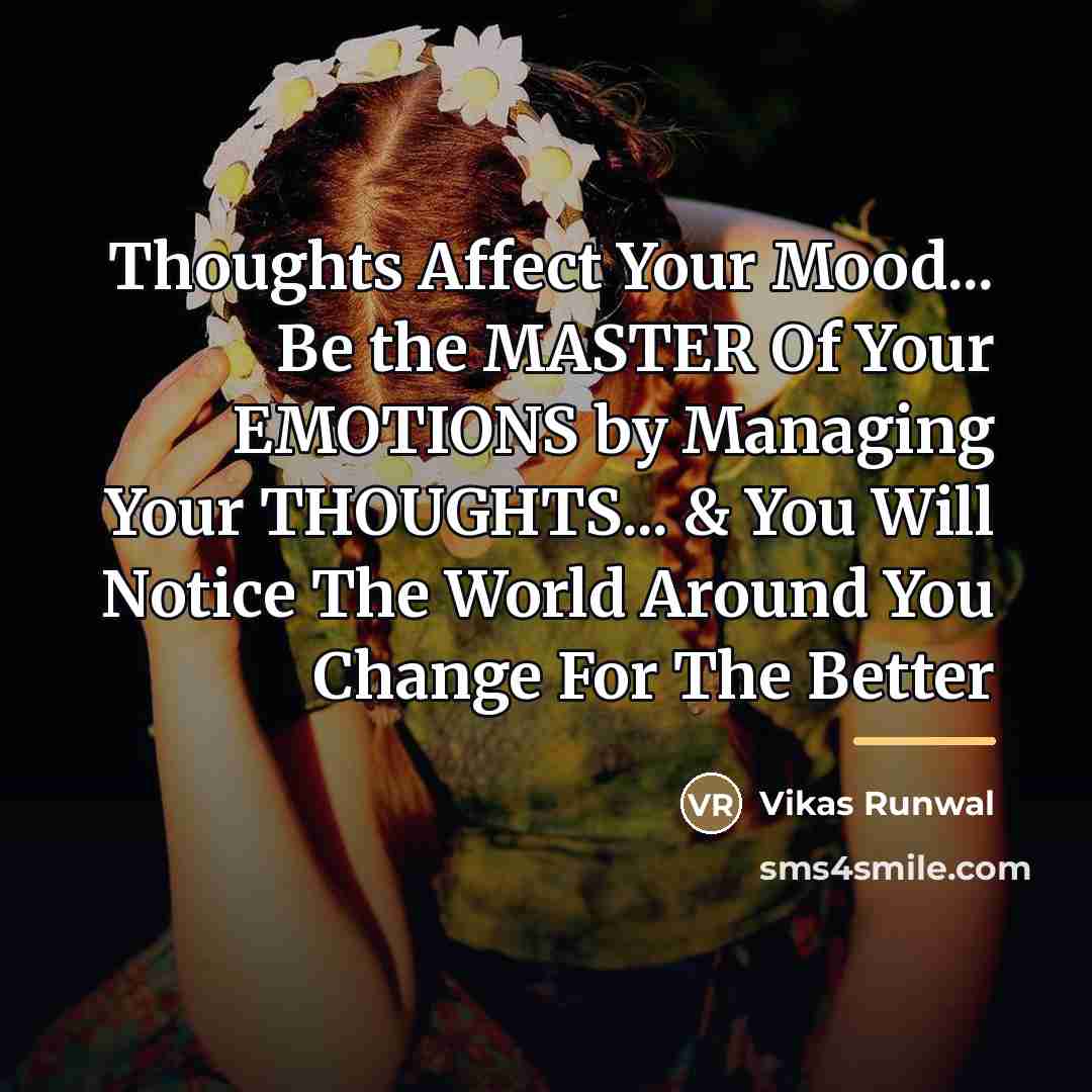 “Thoughts Affect Your Mood... Be the MASTER Of Your EMOTIONS…” quote by Vikas Runwal