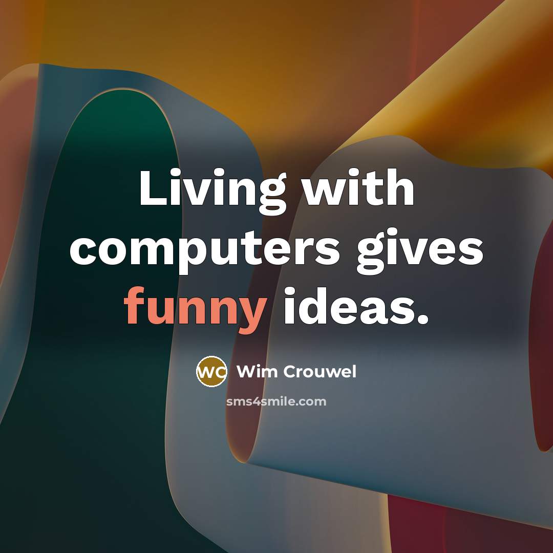 “Living with computers gives funny ideas.…” quote by Wim Crouwel