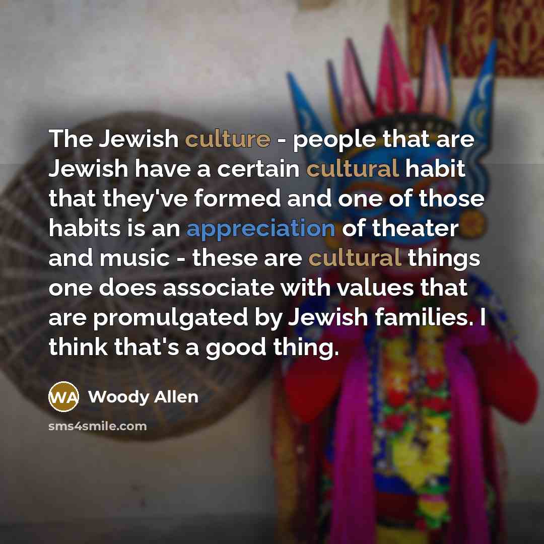“The Jewish culture - people that are Jewish have a…” quote by Woody Allen