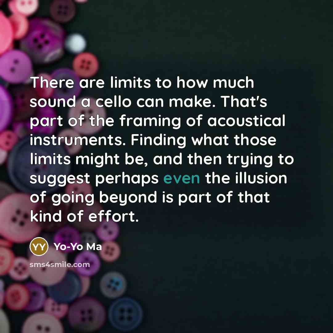 “There are limits to how much sound a cello can…” quote by Yo-Yo Ma