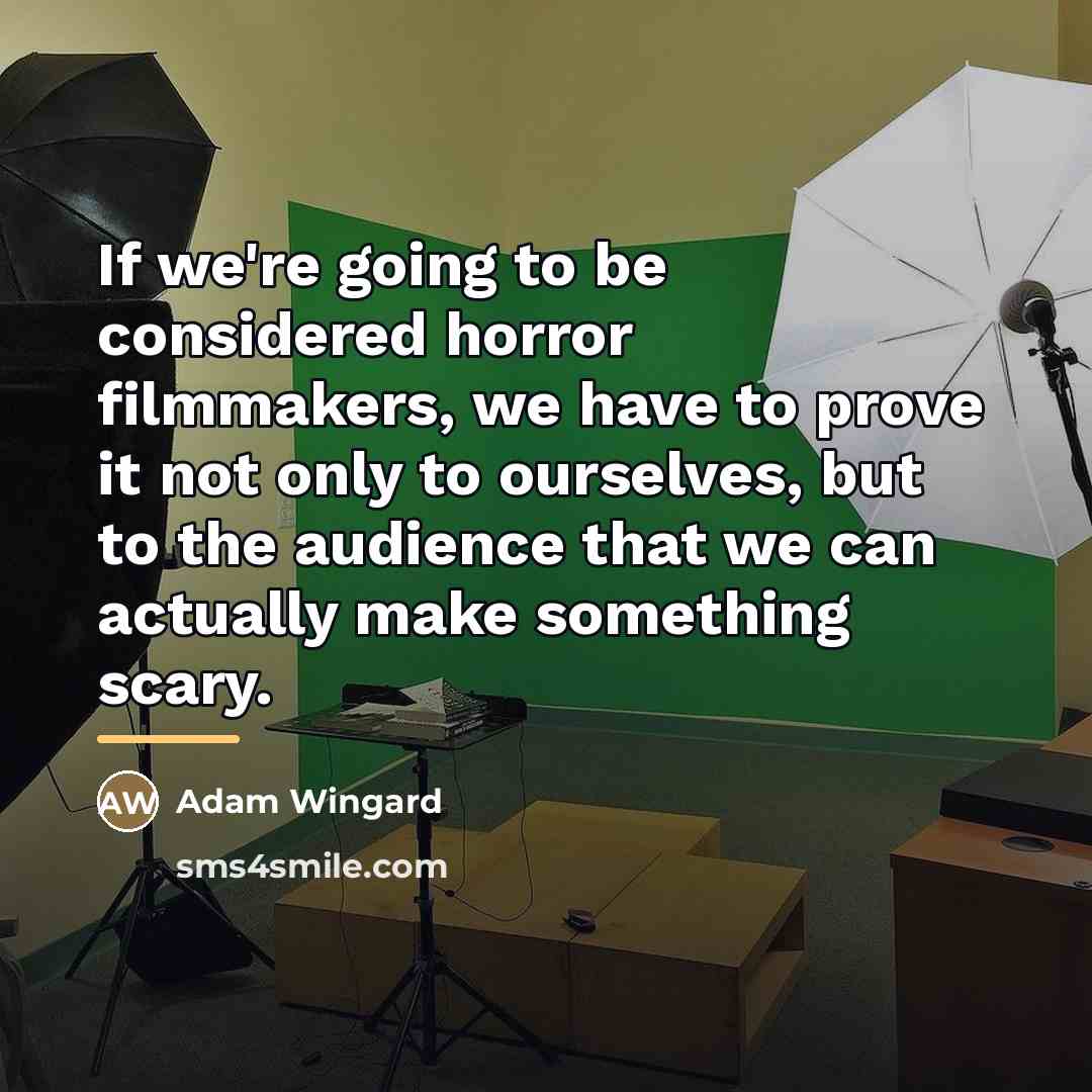 “If we're going to be considered horror filmmakers, we have…” quote by Adam Wingard