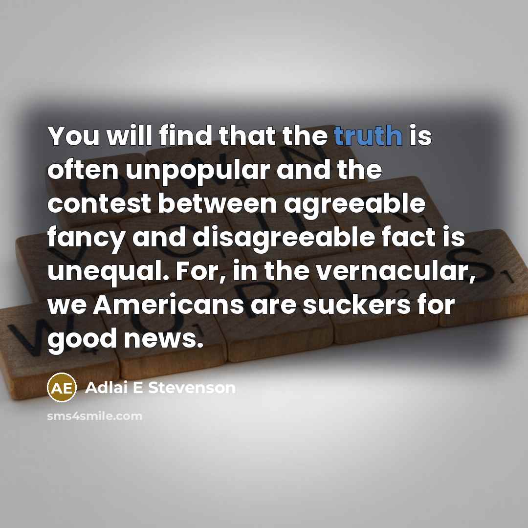 “You will find that the truth is often unpopular and…” quote by Adlai E Stevenson