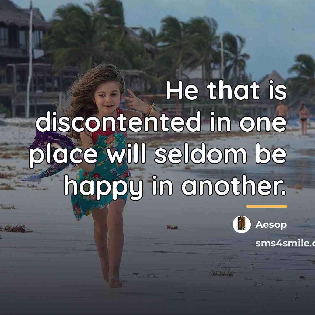 “He that is discontented in one place will seldom be…” quote by Aesop