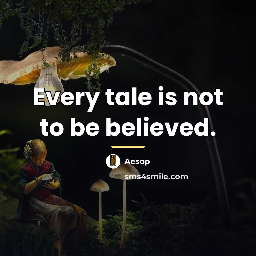“Every tale is not to be believed.…” quote by Aesop