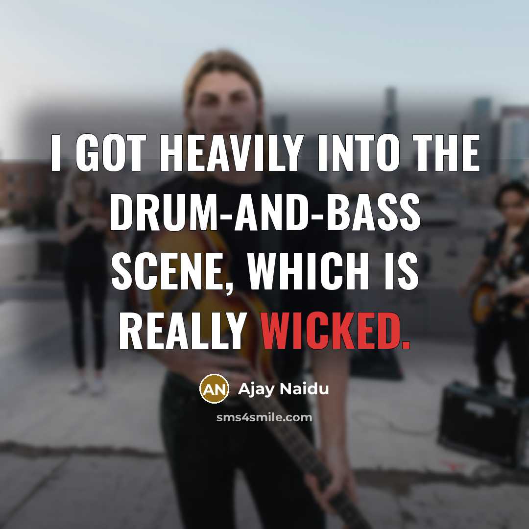 “I got heavily into the drum-and-bass scene, which is really…” quote by Ajay Naidu