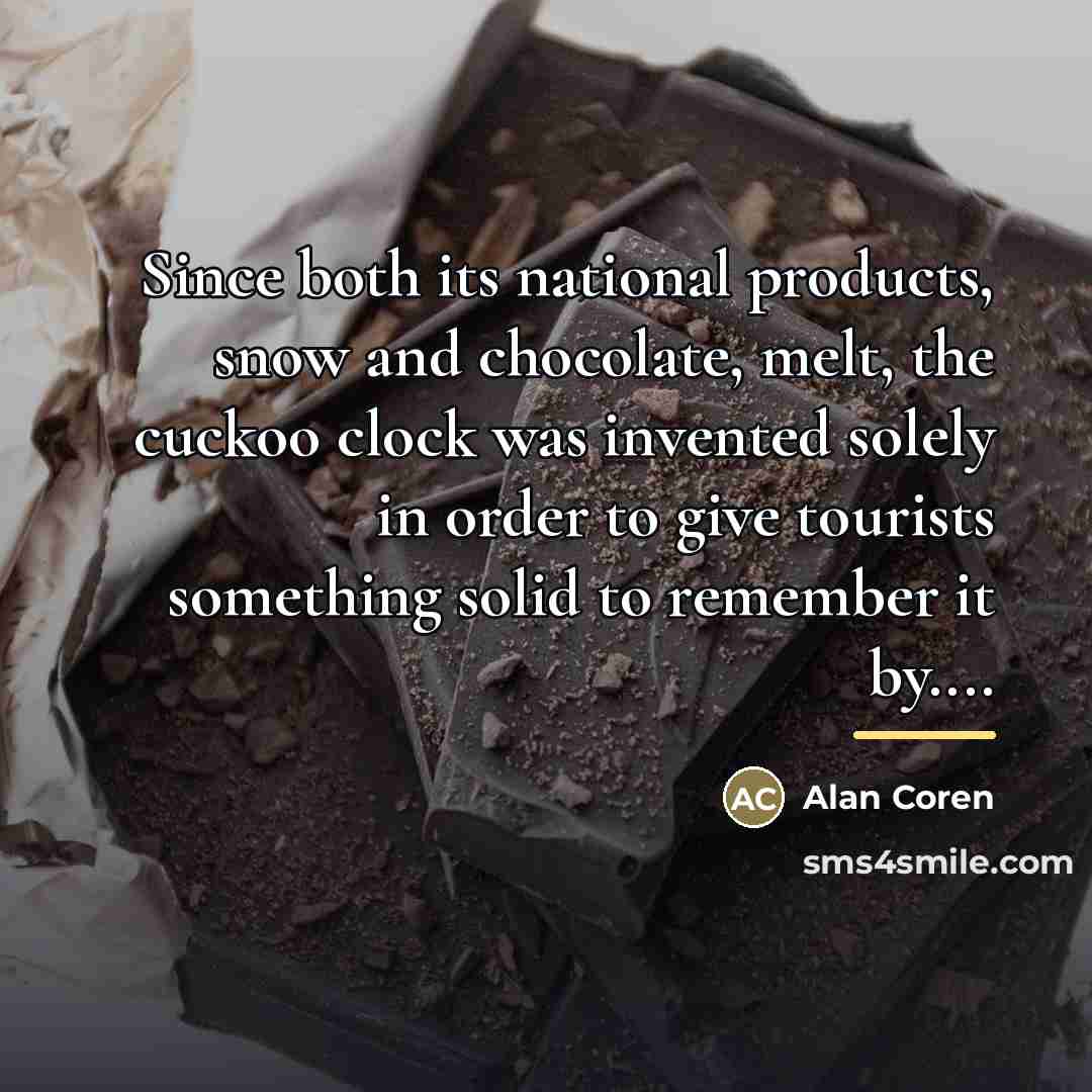 “Since both its national products, snow and chocolate, melt, the…” quote by Alan Coren