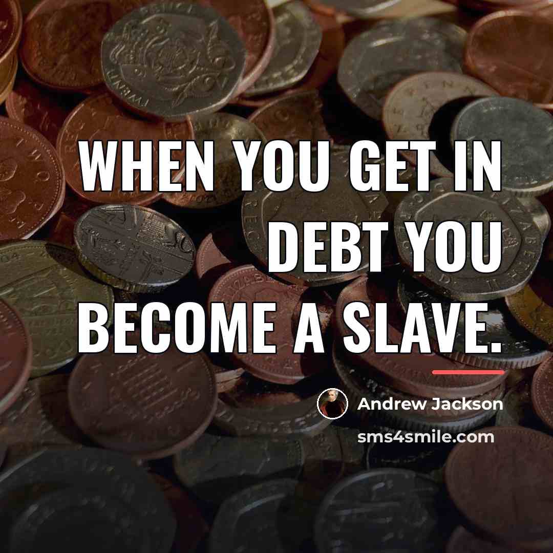 “When you get in debt you become a slave.…” quote by Andrew Jackson