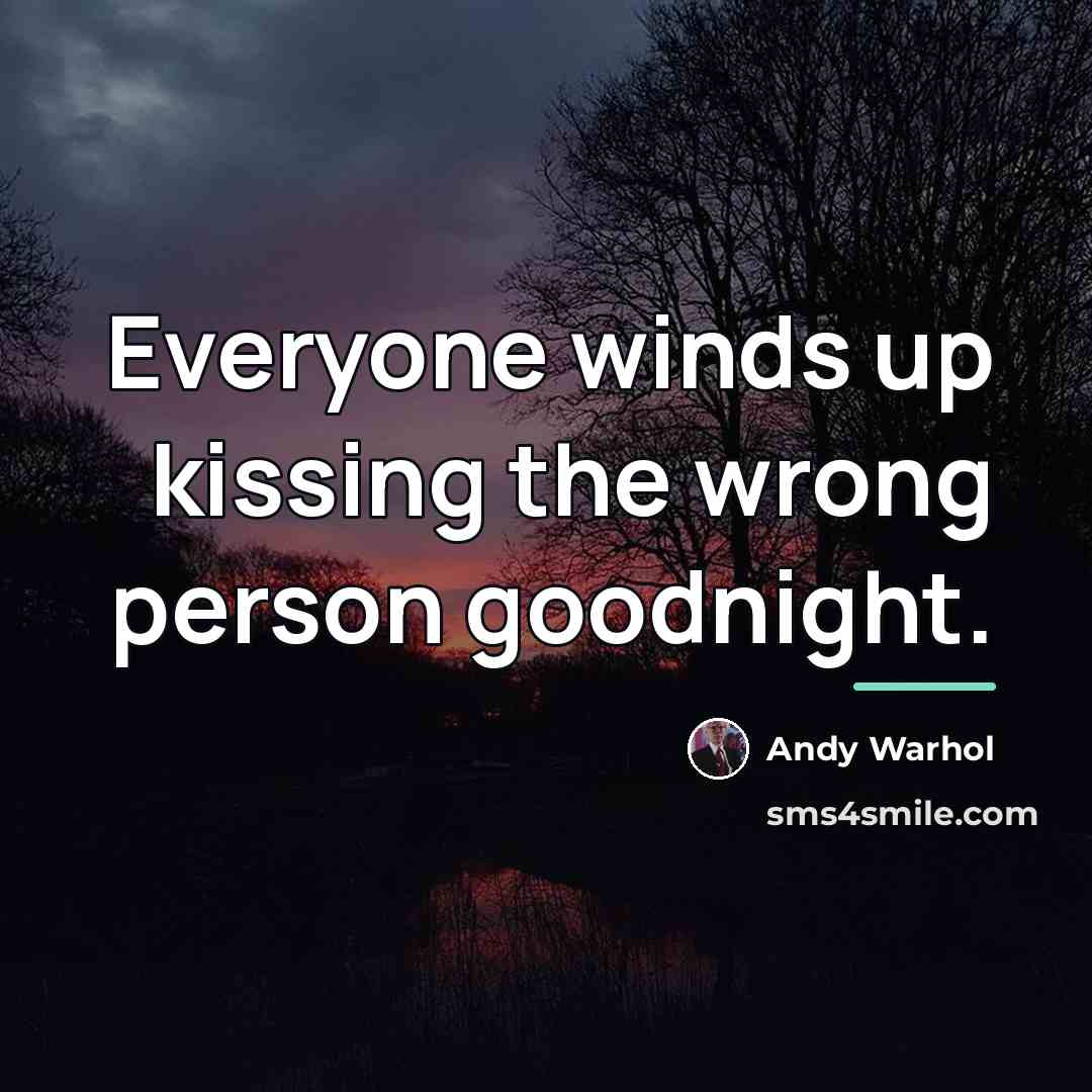 “Everyone winds up kissing the wrong person goodnight.…” quote by Andy Warhol
