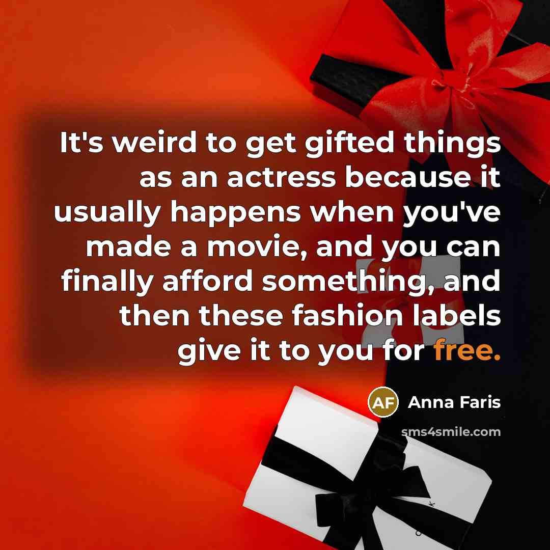 “It's weird to get gifted things as an actress because…” quote by Anna Faris
