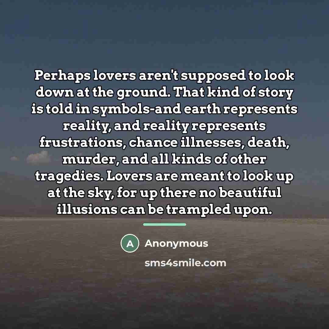 “Perhaps lovers aren't supposed to look down at the ground.…” quote by Anonymous
