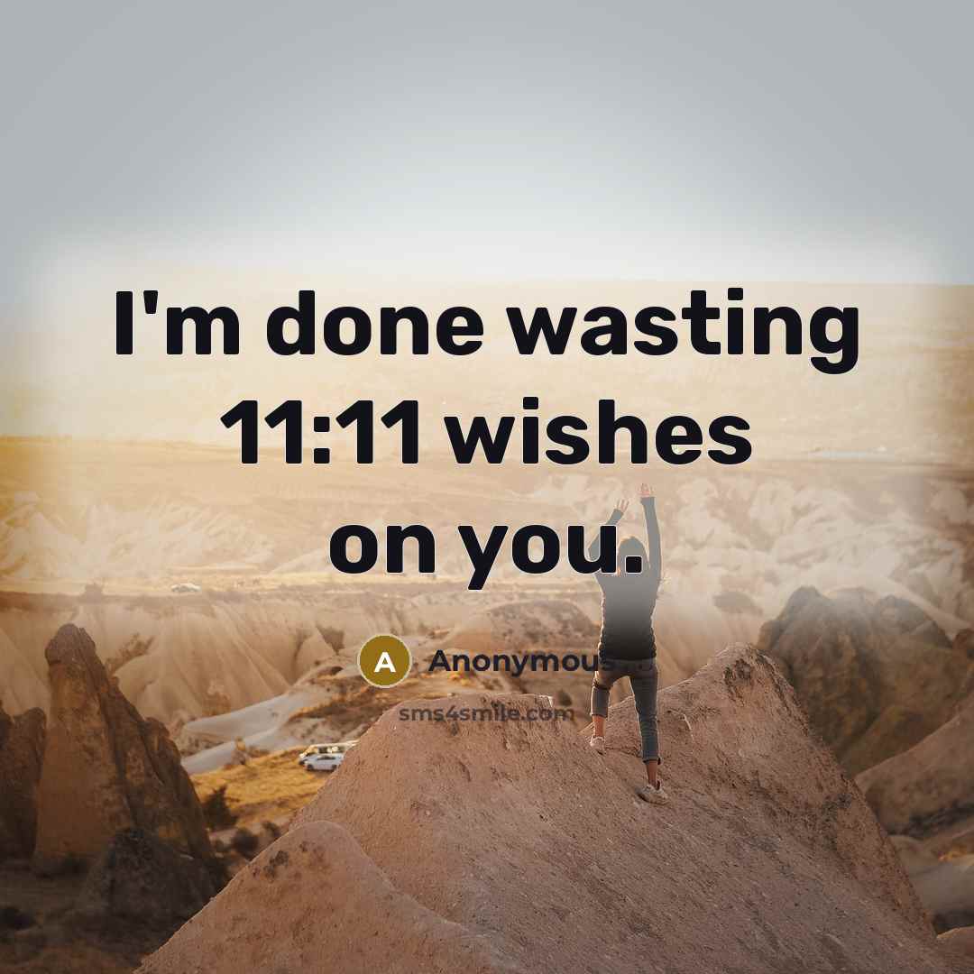 “I'm done wasting 11:11 wishes on you.…” quote by Anonymous