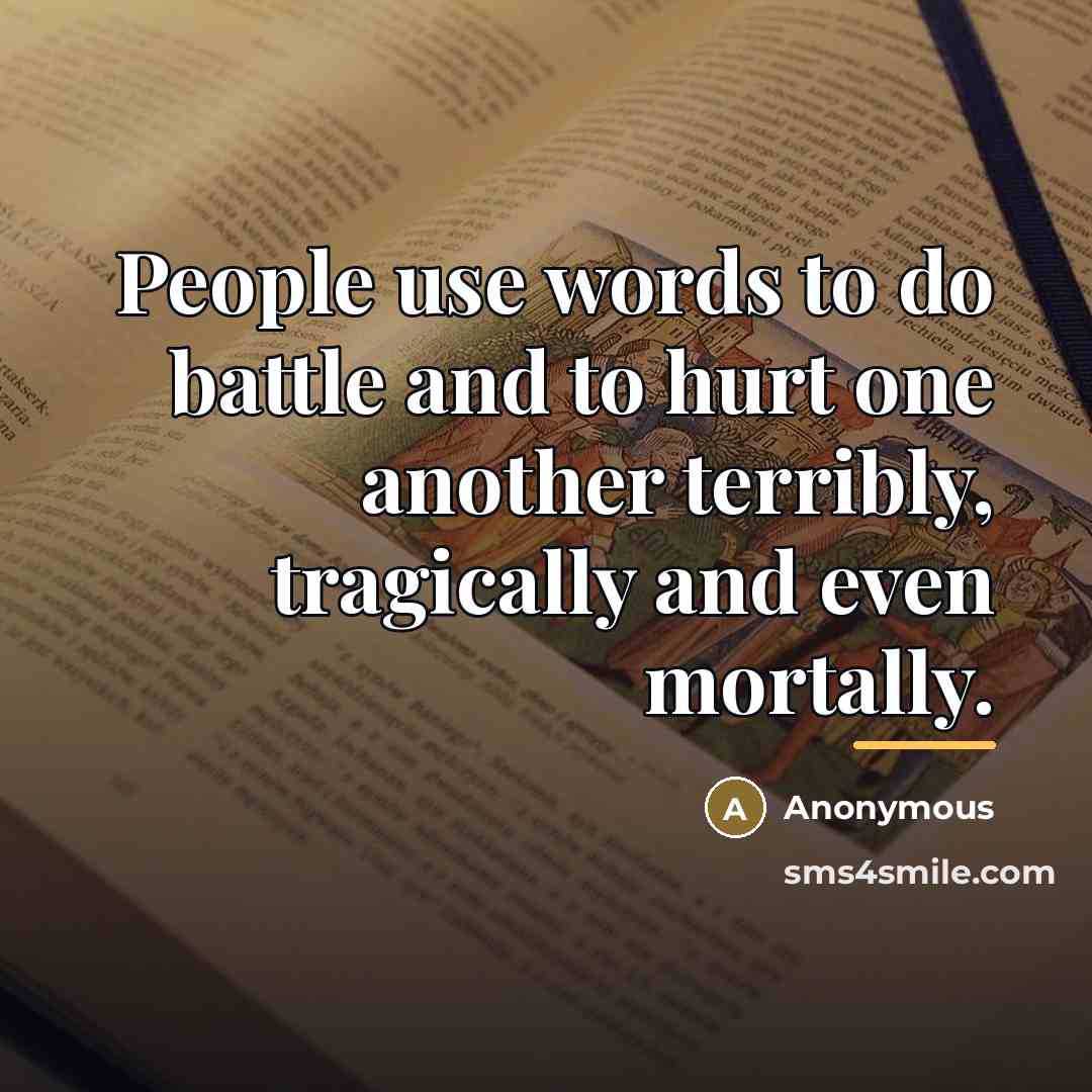 “People use words to do battle and to hurt one…” quote by Anonymous