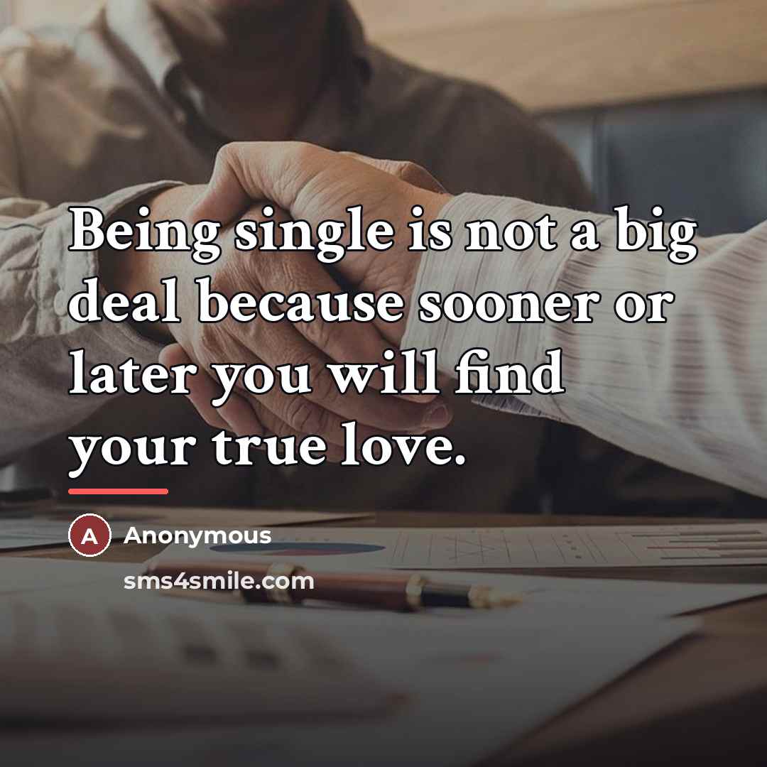 “Being single is not a big deal because sooner or…” quote by Anonymous