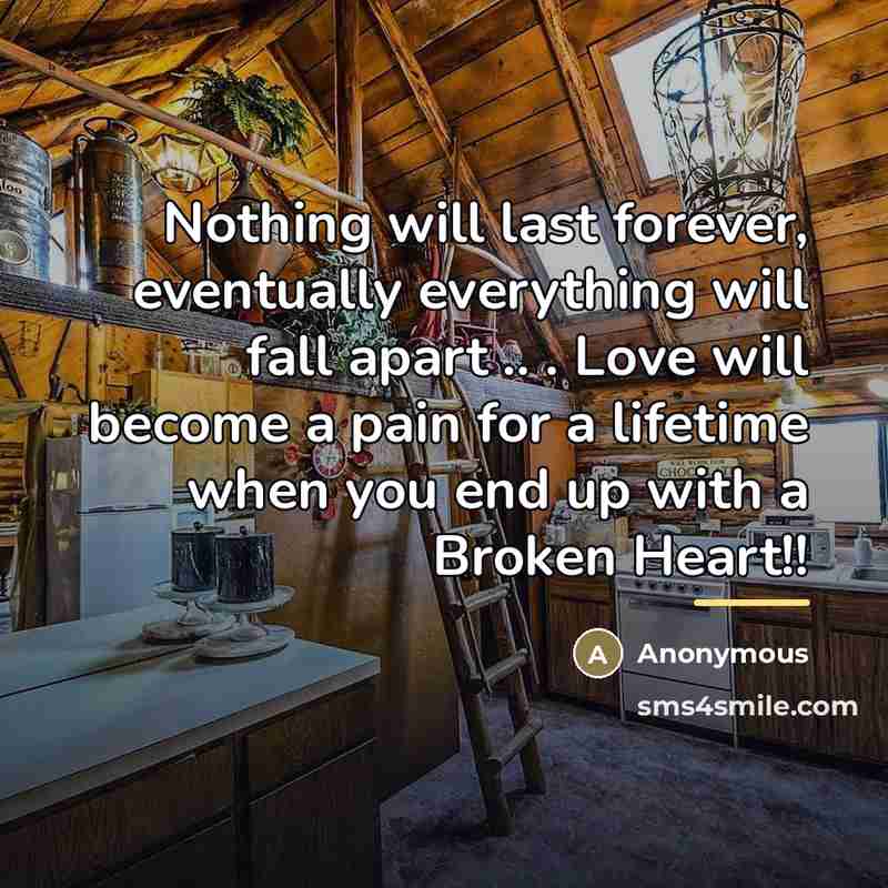 “Nothing will last forever, eventually everything will fall apart ..…” quote by Anonymous