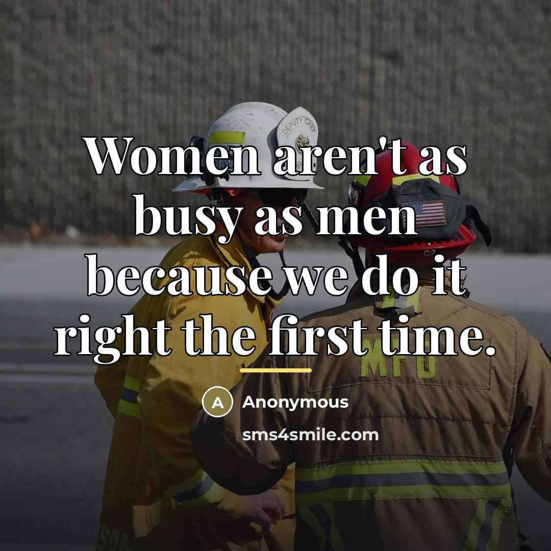 “Women aren't as busy as men because we do it…” quote by Anonymous