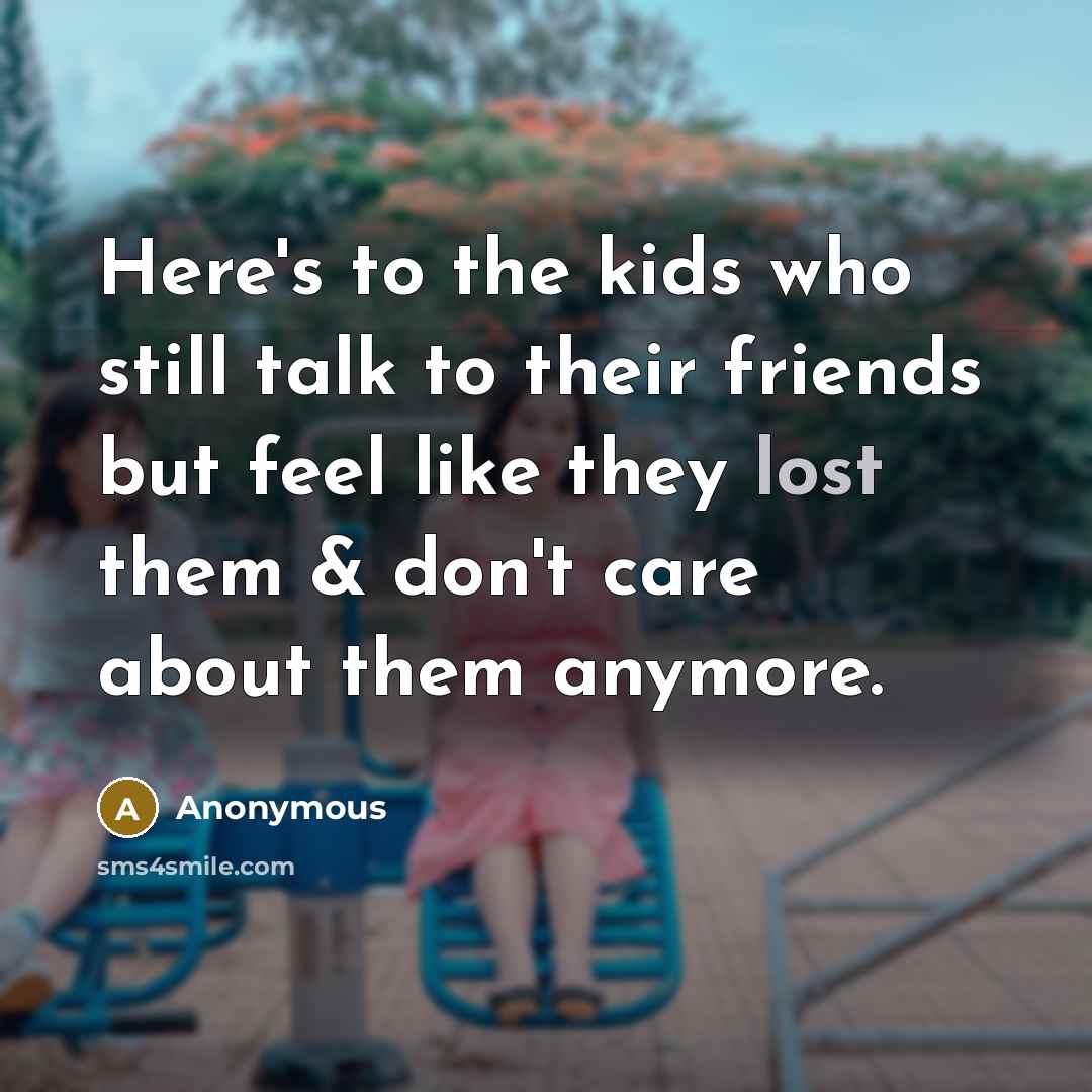 “Here's to the kids who still talk to their friends…” quote by Anonymous