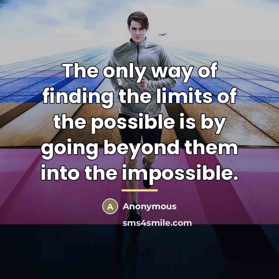 “The only way of finding the limits of the possible…” quote by Anonymous
