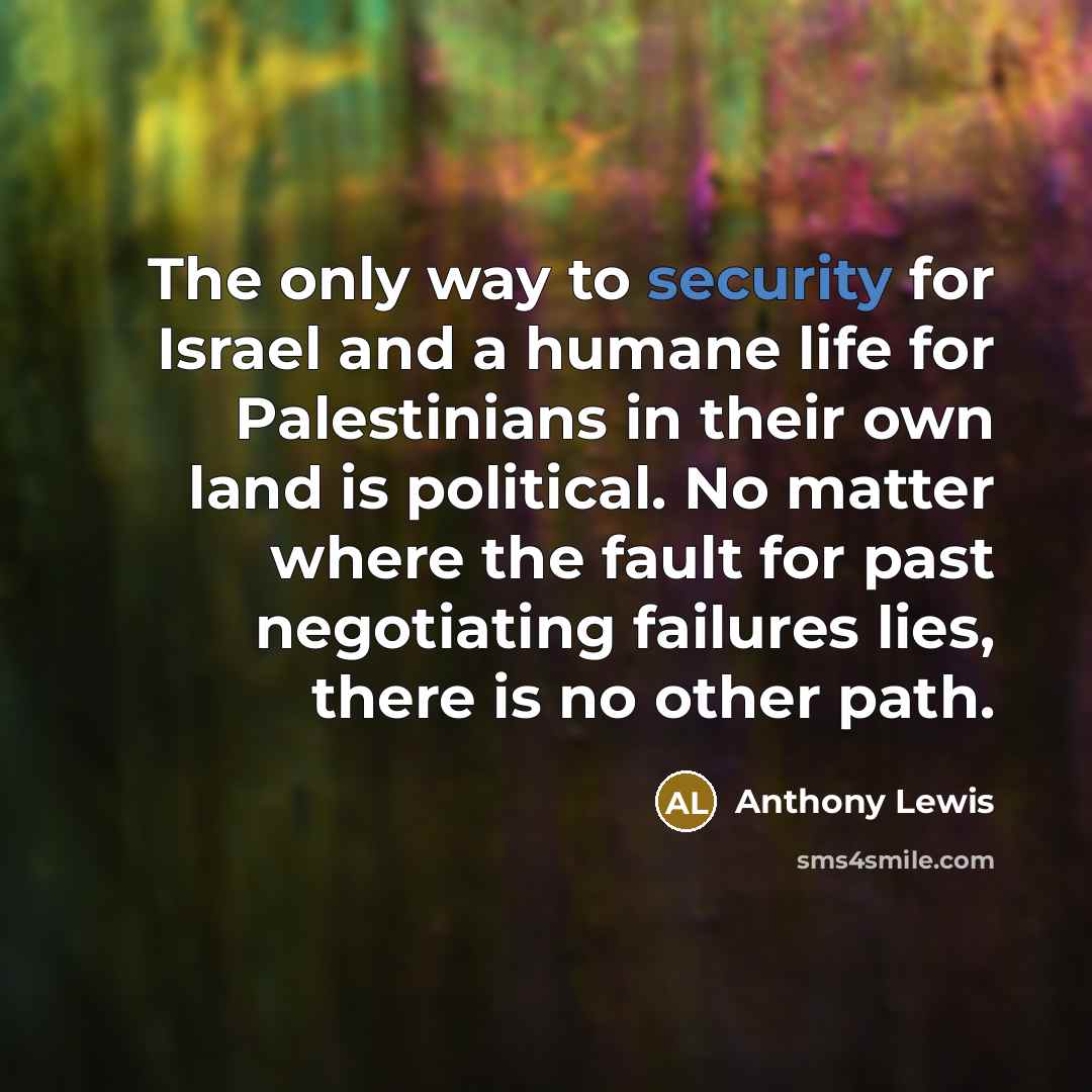 “The only way to security for Israel and a humane…” quote by Anthony Lewis