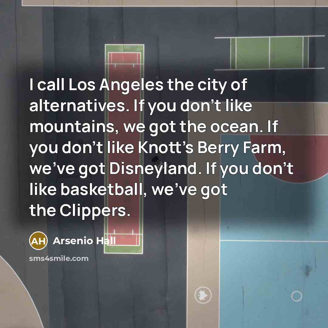 “I call Los Angeles the city of alternatives. If you…” quote by Arsenio Hall