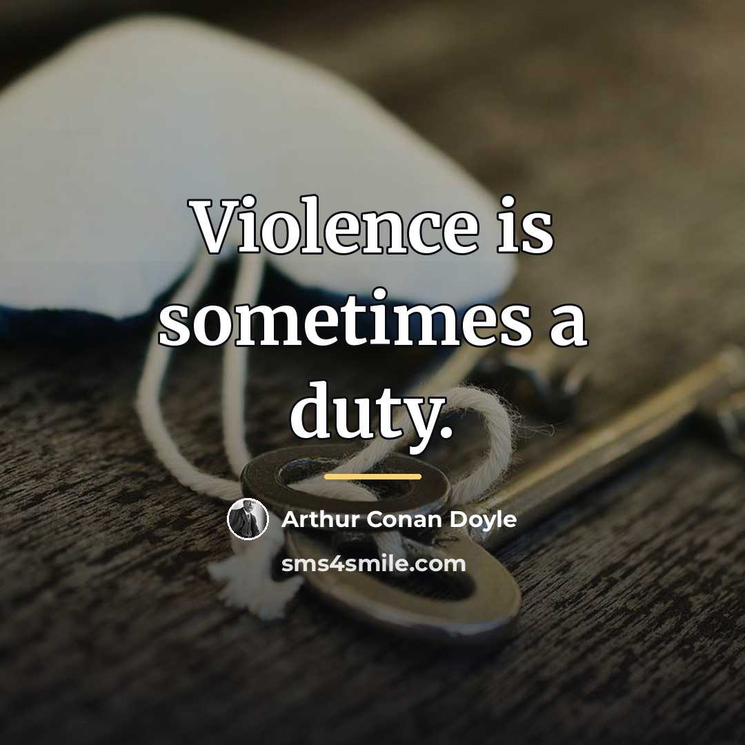 “Violence is sometimes a duty.…” quote by Arthur Conan Doyle