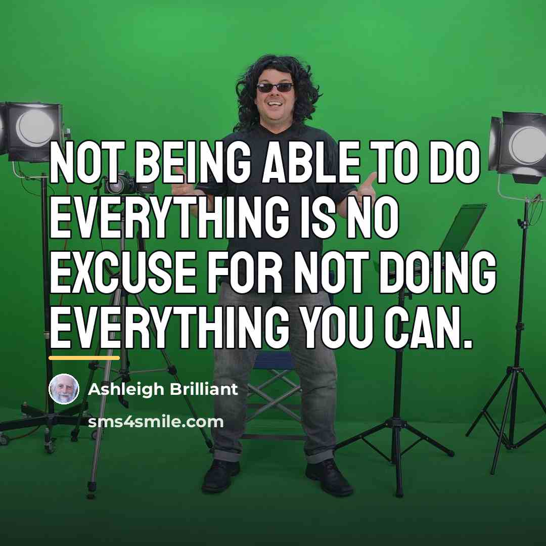 “Not being able to do everything is no excuse for…” quote by Ashleigh Brilliant