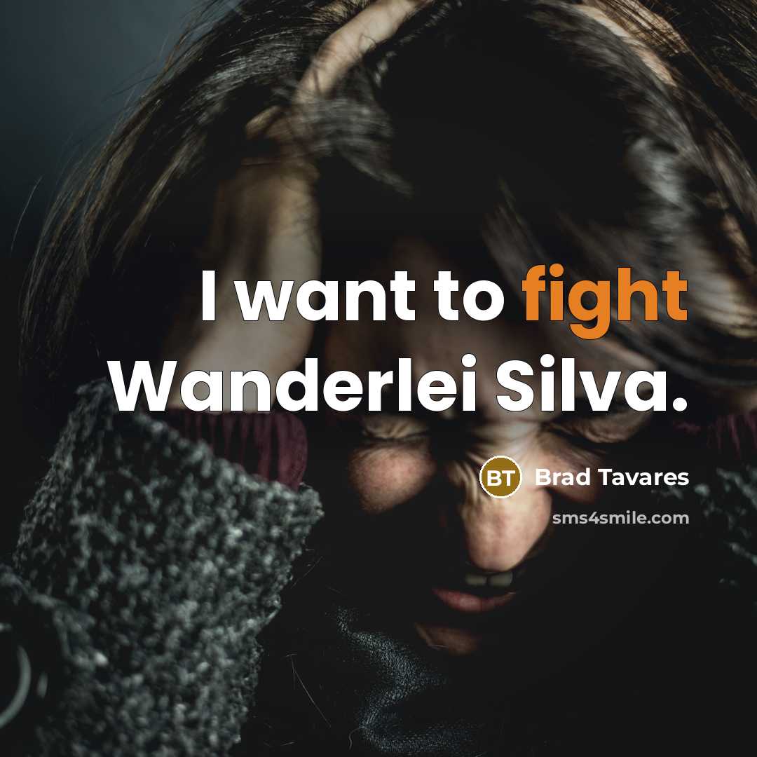 “I want to fight Wanderlei Silva.…” quote by Brad Tavares