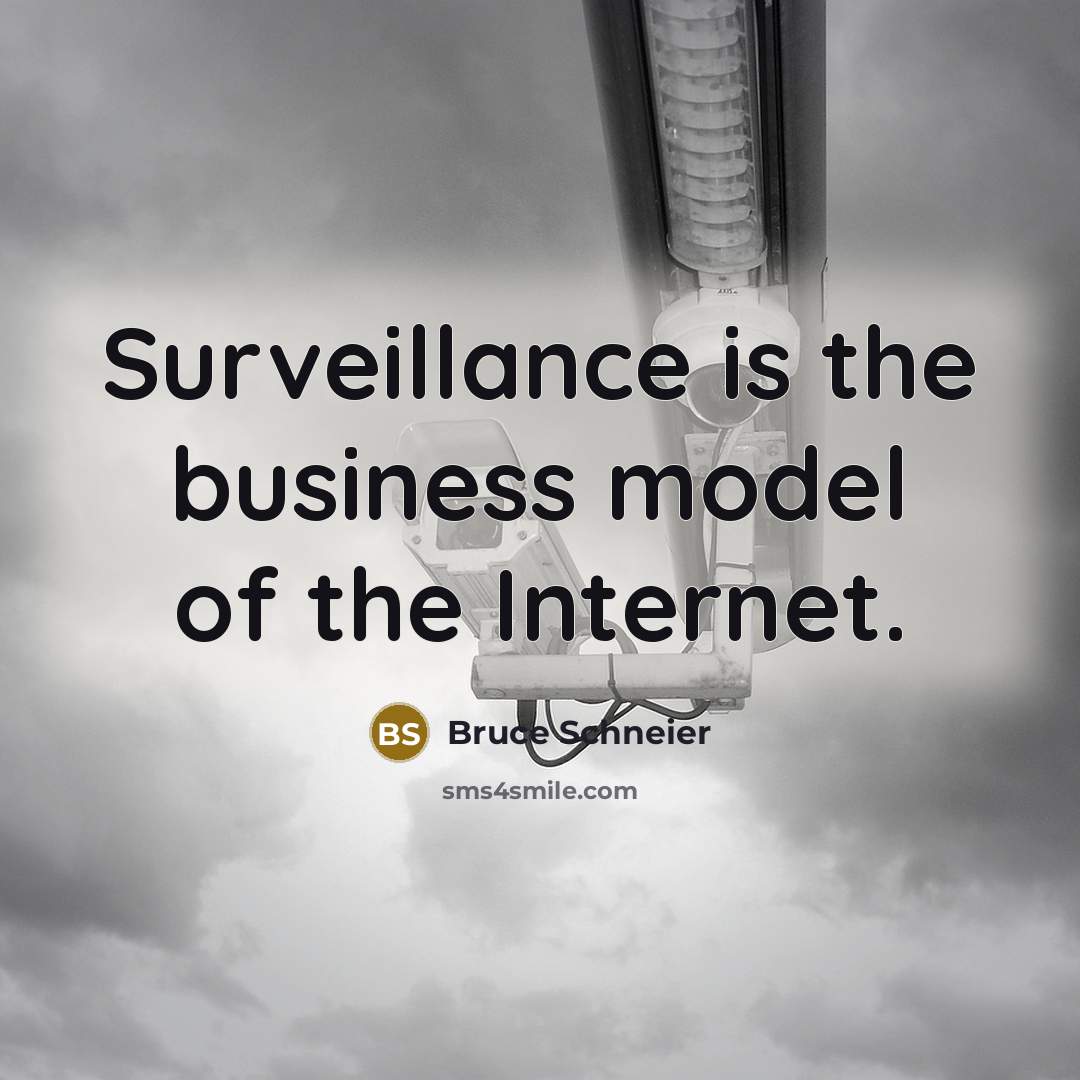“Surveillance is the business model of the Internet.…” quote by Bruce Schneier