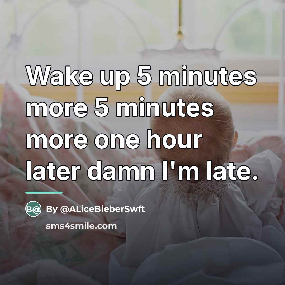 “Wake up 5 minutes more 5 minutes more one hour…” quote by By @ALiceBieberSwft