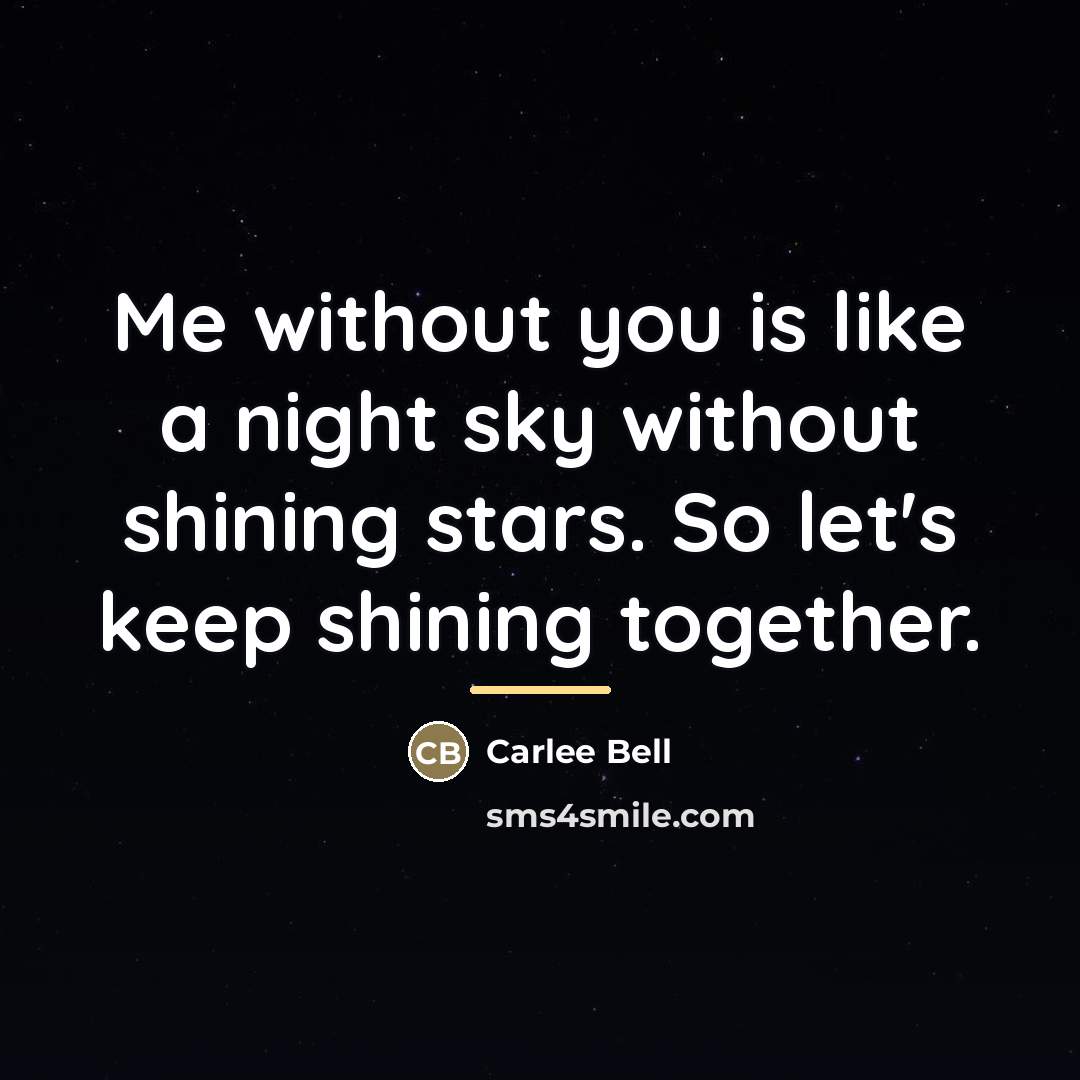 “Me without you is like a night sky without shining…” quote by Carlee Bell