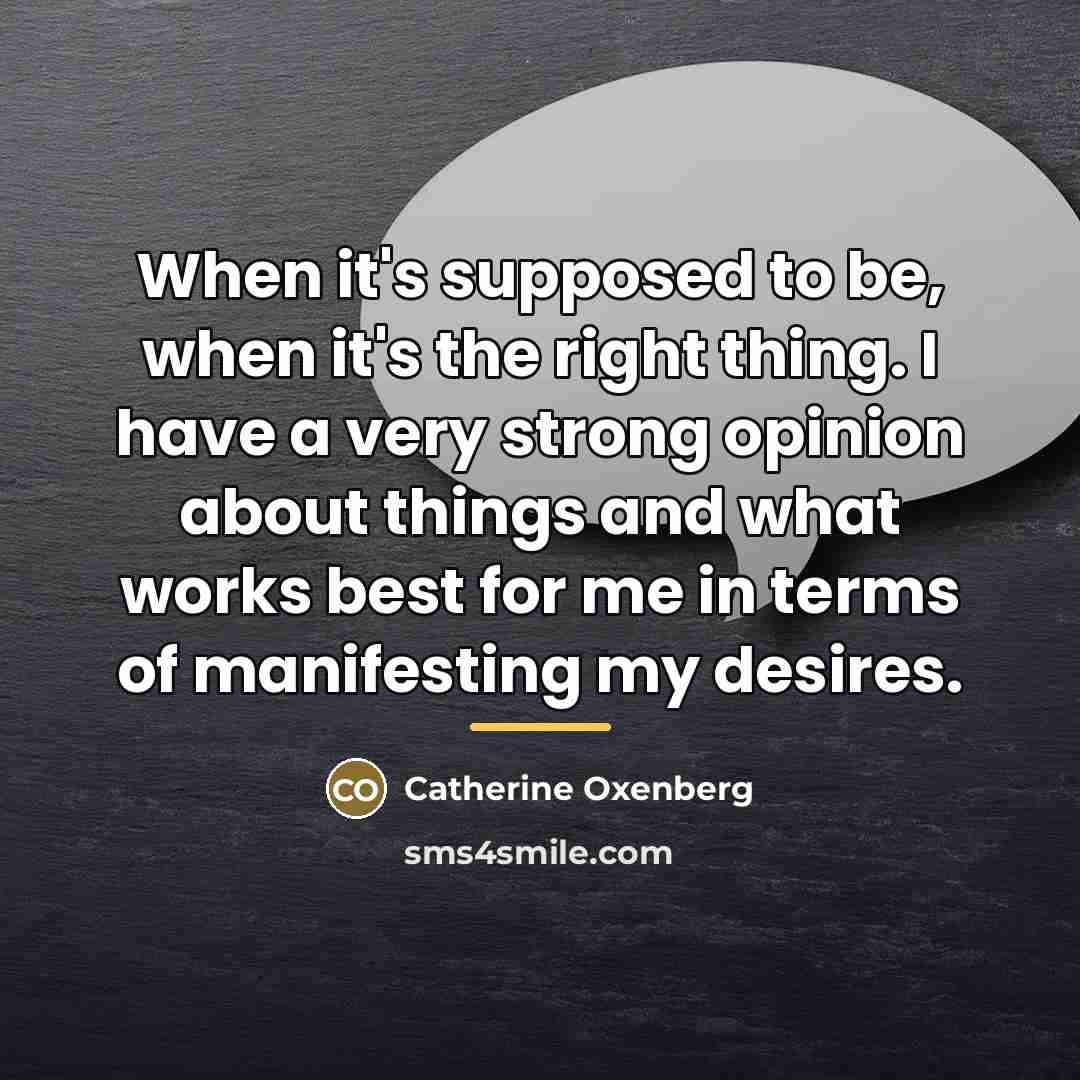 “When it's supposed to be, when it's the right thing.…” quote by Catherine Oxenberg