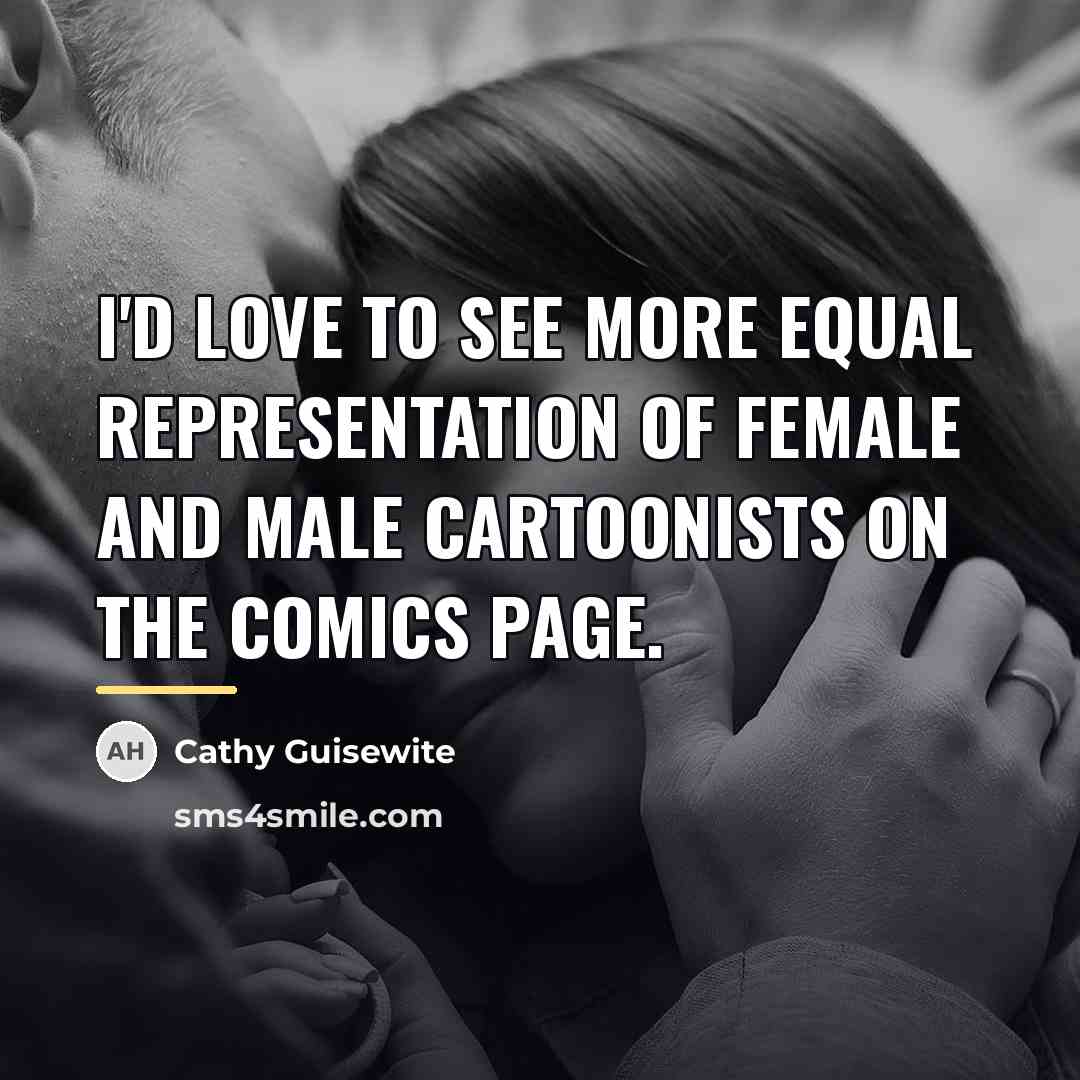 “I'd love to see more equal representation of female and…” quote by Cathy Guisewite