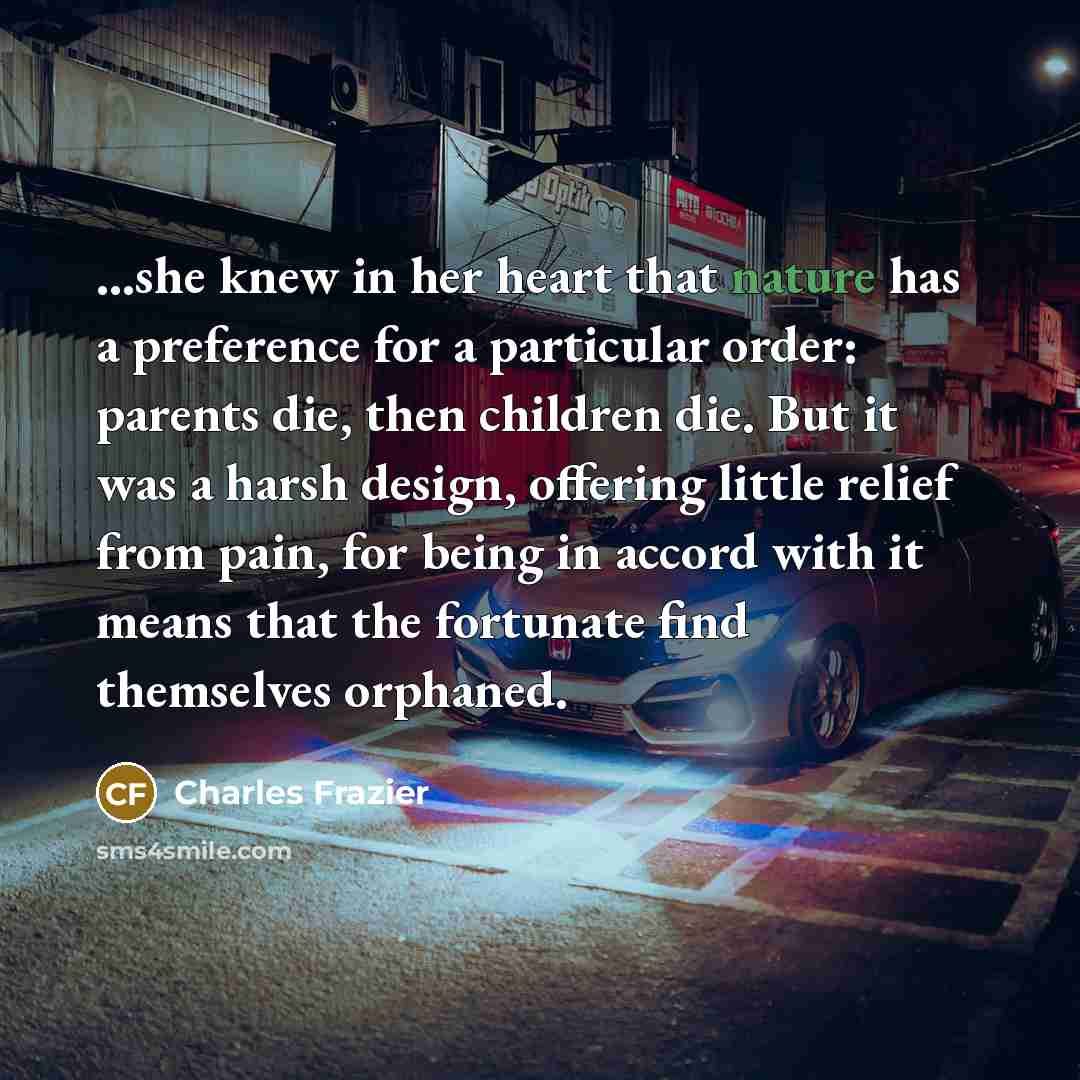 “...she knew in her heart that nature has a preference…” quote by Charles Frazier