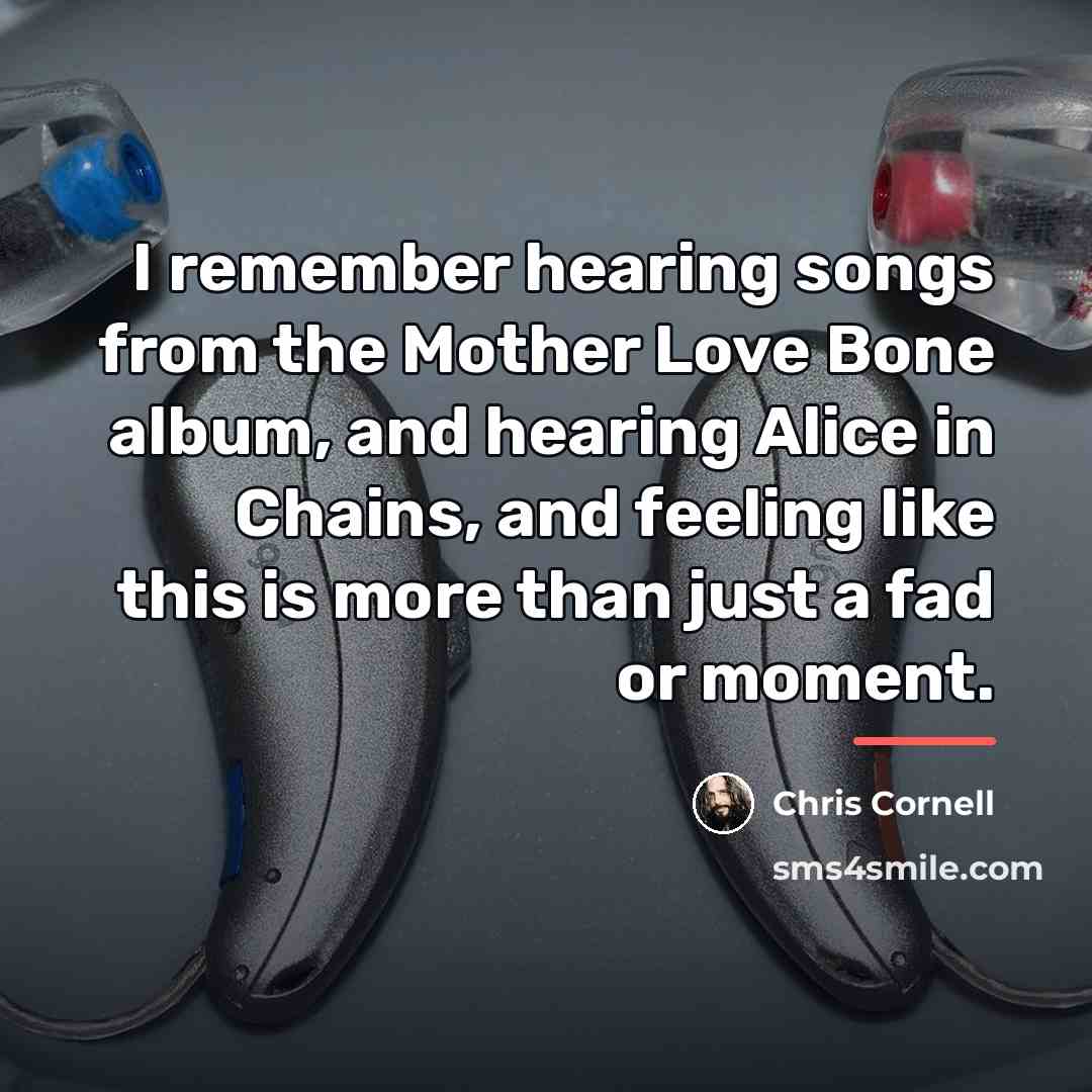 “I remember hearing songs from the Mother Love Bone album,…” quote by Chris Cornell