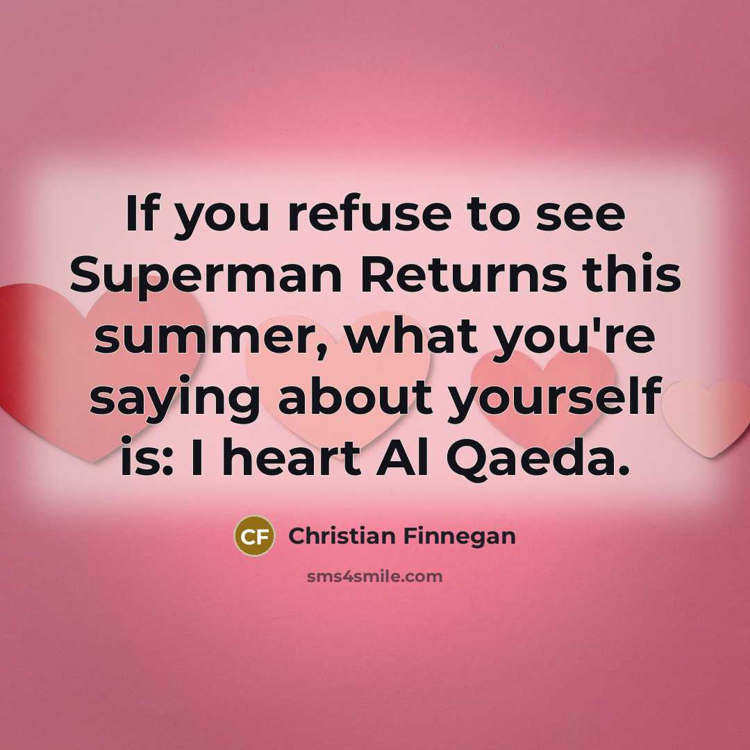 “If you refuse to see Superman Returns this summer, what…” quote by Christian Finnegan