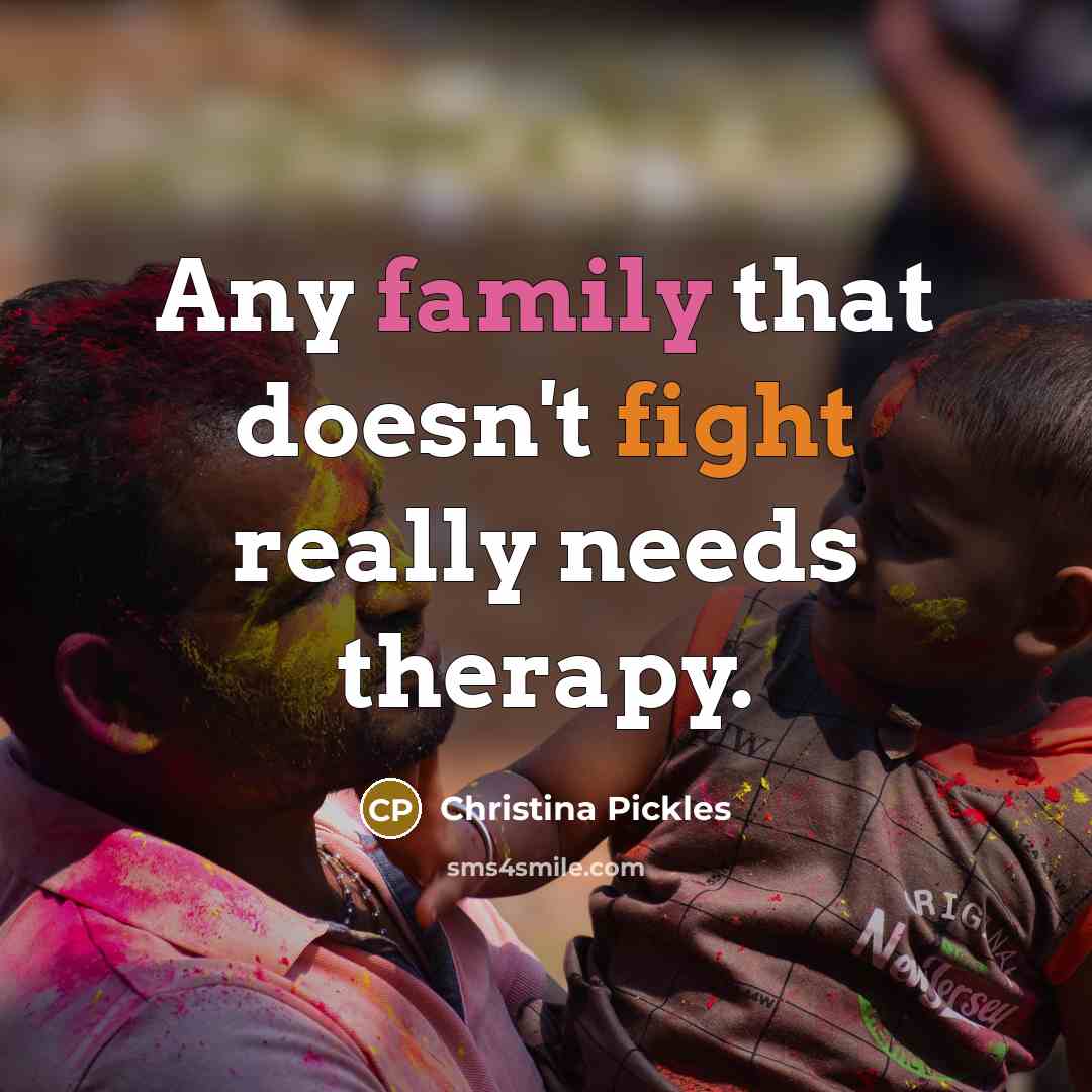 “Any family that doesn't fight really needs therapy.…” quote by Christina Pickles